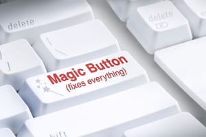 The Magic Button or Program that so many people expect which claims to fix everything like computer problems, viruses infections, lost files, program crashes, internet connections, spilled coffee on the hard drive... this button fixes it all! It also doesn't exist! Great computer work can take time and may involve investing in new hardware. 